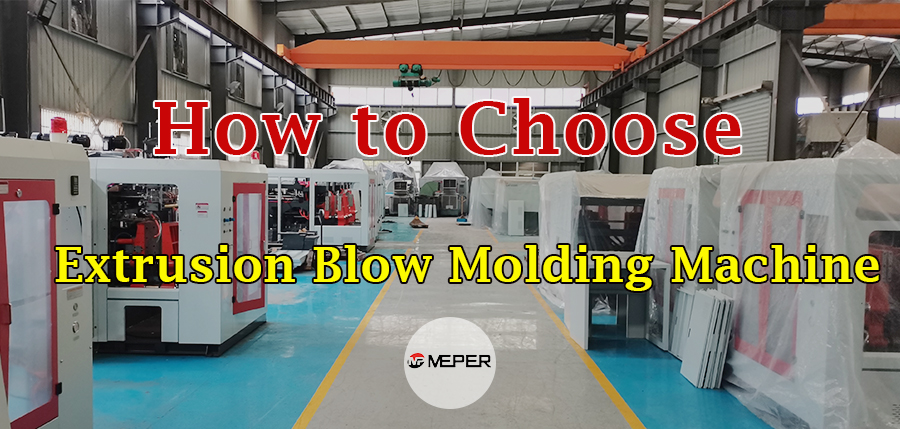 How to Select the Right Extrusion Blow Molding Machine to Meet Your Business Needs